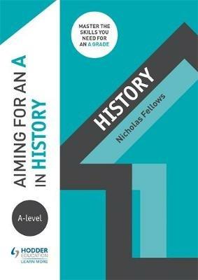 Aiming for an A in A-level History - Nicholas Fellows - cover
