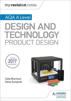 My Revision Notes: AQA A Level Design and Technology: Product Design - Julia Morrison,Dave Sumpner - cover