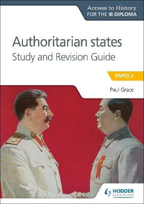 Access to History for the IB Diploma: Authoritarian States Study and Revision Guide: Paper 2 - Paul Grace - cover