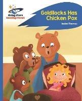 Reading Planet - Goldilocks Has Chicken Pox - Blue: Rocket Phonics - Isabel Thomas - cover