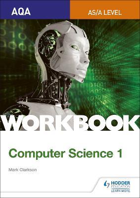 AQA AS/A-level Computer Science Workbook 1 - Mark Clarkson - cover