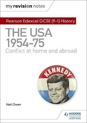 My Revision Notes: Pearson Edexcel GCSE (9-1) History: The USA, 1954–1975: conflict at home and abroad - Neil Owen - cover