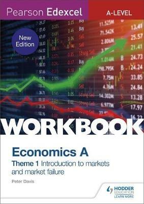 Pearson Edexcel A-Level Economics A Theme 1 Workbook: Introduction to markets and market failure - Peter Davis - cover