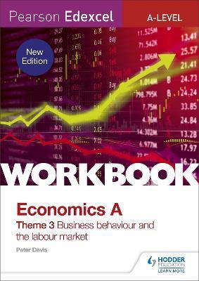 Pearson Edexcel A-Level Economics Theme 3 Workbook: Business behaviour and the labour market - Peter Davis - cover