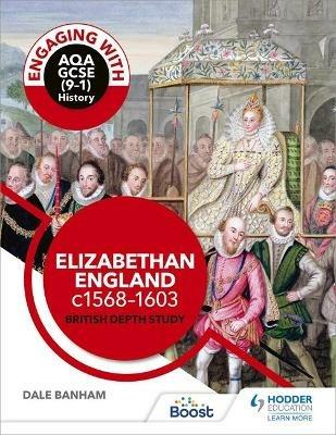 Engaging with AQA GCSE (9–1) History: Elizabethan England, c1568–1603 British depth study - Dale Banham - cover