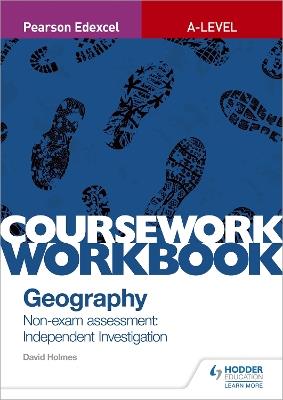 Pearson Edexcel A-level Geography Coursework Workbook: Non-exam assessment: Independent Investigation - David Holmes - cover