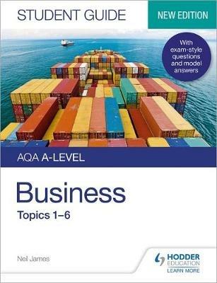 AQA A-level Business Student Guide 1: Topics 1–6 - Neil James - cover