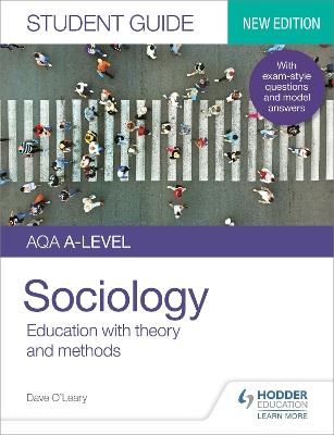 AQA A-level Sociology Student Guide 1: Education with theory and methods - Dave O'Leary - cover