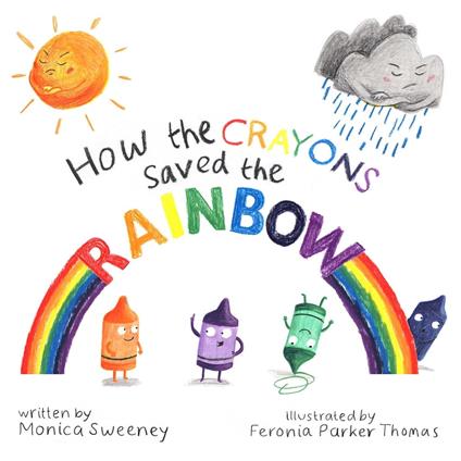 How the Crayons Saved the Rainbow - Monica Sweeney,Feronia Parker-Thomas - ebook