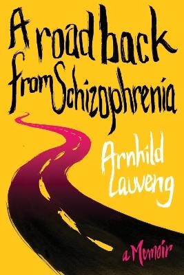 A Road Back from Schizophrenia: A Memoir - Arnhild Lauveng - cover