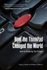 How the ThinkPad Changed the World-and Is Shaping the Future