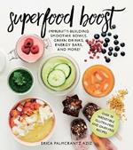 Superfood Boost: Immunity-Building Smoothie Bowls, Green Drinks, Energy Bars, and More!