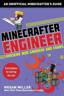 Minecrafter Engineer: Awesome Mob Grinders and Farms: Contraptions for Getting the Loot - Megan Miller - cover