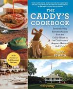 The Caddy's Cookbook: Remembering Favorite Recipes from the Caddy House to the Clubhouse of Augusta National Golf Club