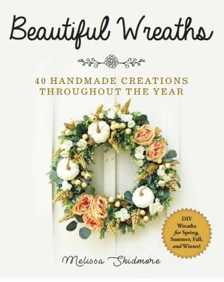 Beautiful Wreaths: 40 Handmade Creations throughout the Year - Melissa Skidmore - cover
