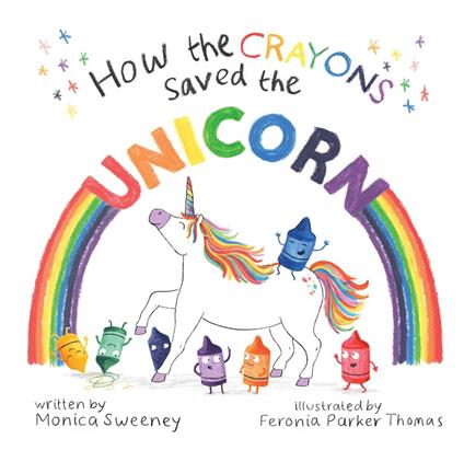 How the Crayons Saved the Unicorn - Monica Sweeney,Feronia Parker-Thomas - ebook
