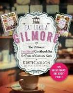 Eat Like a Gilmore: The Ultimate Unofficial Cookbook Set for Fans of Gilmore Girls: Two Great Books! One Great Price!