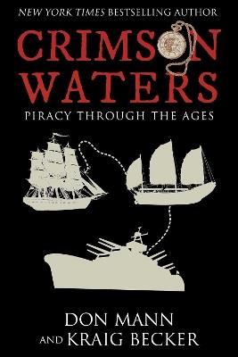 Crimson Waters: True Tales of Adventure. Looting, Kidnapping, Torture, and Piracy on the High Seas - Don Mann,Kraig Becker - cover
