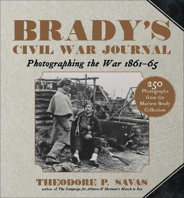 Brady's Civil War Journal: Photographing the War 1861-65 - Theodore P. Savas - cover