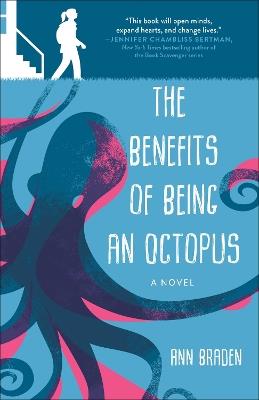 The Benefits of Being an Octopus: A Novel - Ann Braden - cover