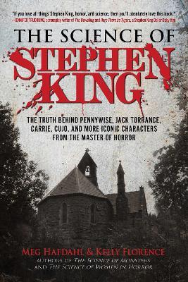 The Science of Stephen King: The Truth Behind Pennywise, Jack Torrance, Carrie, Cujo, and More Iconic Characters from the Master of Horror - Meg Hafdahl,Kelly Florence - cover