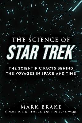 The Science of Star Trek: The Scientific Facts Behind the Voyages in Space and Time - Mark Brake - cover