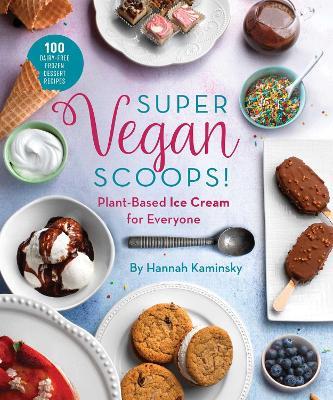 Super Vegan Scoops!: Plant-Based Ice Cream for Everyone - Hannah Kaminsky - cover