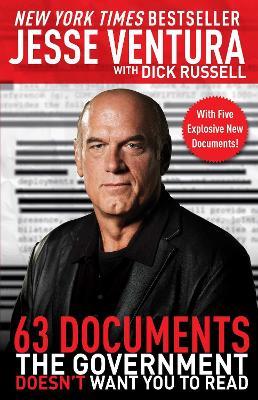 63 Documents the Government Doesn't Want You to Read - Jesse Ventura,Dick Russell - cover