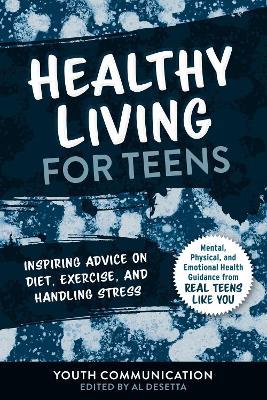 Healthy Living for Teens: Inspiring Advice on Diet, Exercise, and Handling Stress - cover