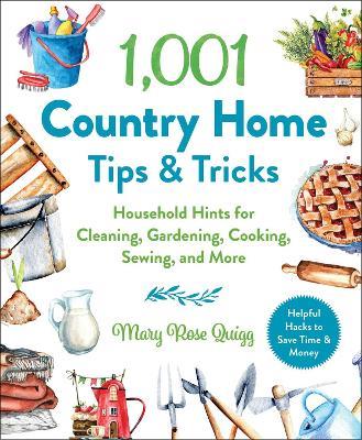 1,001 Country Home Tips & Tricks: Household Hints for Cleaning, Gardening, Cooking, Sewing, and More - Mary Rose Quigg - cover