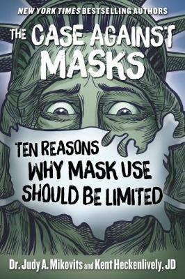 The Case Against Masks: Ten Reasons Why Mask Use Should be Limited - Judy Mikovits,Kent Heckenlively - cover