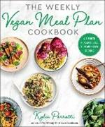 The Weekly Vegan Meal Plan Cookbook: A 3-Month Kickstart Guide to Plant-Based Cooking