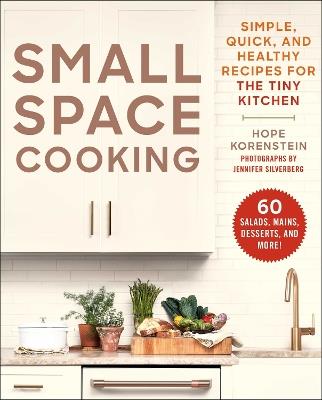 Small Space Cooking: Simple, Quick, and Healthy Recipes for the Tiny Kitchen - Hope Korenstein - cover
