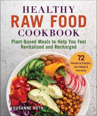 Healthy Raw Food Cookbook: Plant-Based Meals to Help You Feel Revitalized and Recharged - cover