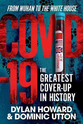 COVID-19: The Greatest Cover-Up in History—From Wuhan to the White House - Dylan Howard,Dominic Utton - cover