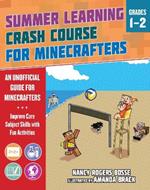 Summer Learning Crash Course for Minecrafters: Grades 1-2: Improve Core Subject Skills with Fun Activities