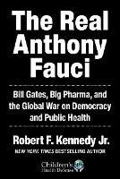 The Real Anthony Fauci: Bill Gates, Big Pharma, and the Global War on Democracy and Public Health - Robert F. Kennedy Jr. - cover