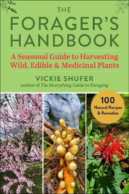 The Forager's Handbook: A Seasonal Guide to Harvesting Wild, Edible & Medicinal Plants - Vickie Shufer - cover
