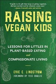 Raising Vegan Kids: Lessons for Littles in Plant-Based Eating and Compassionate Living