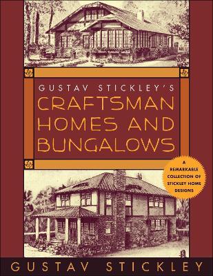 Gustav Stickley's Craftsman Homes and Bungalows - Gustav Stickley - cover