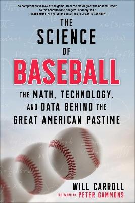 The Science of Baseball: The Math, Technology, and Data Behind the Great American Pastime - Will Carroll - cover
