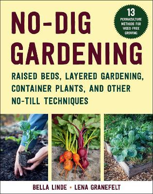 No-Dig Gardening: Raised Beds, Layered Gardens, and Other No-Till Techniques - Bella Linde - cover
