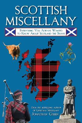 Scottish Miscellany: Everything You Always Wanted to Know About Scotland the Brave - Jonathan Green - cover