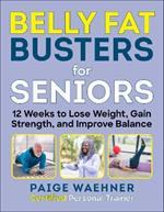 Belly Fat Busters for Seniors: 12 Weeks to Lose Weight, Gain Strength, and Improve Balance