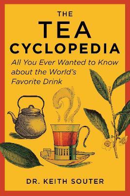 The Tea Cyclopedia: All You Ever Wanted to Know about the World's Favorite Drink - Keith Souter - cover