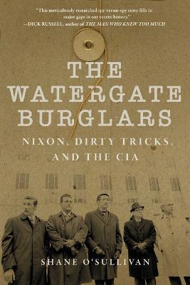Watergate Burglars: Nixon, Dirty Tricks, and the CIA - Shane O'Sullivan - cover