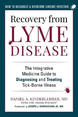 Recovery from Lyme Disease: The Integrative Medicine Guide to Diagnosing and Treating Tick-Borne Illness - Daniel A. Kinderlehrer - cover