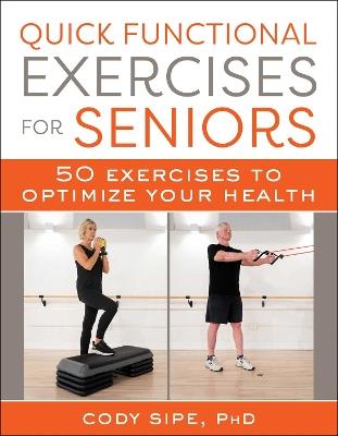 Quick Functional Exercises for Seniors: 50 Exercises to Optimize Your Health - Cody Sipe - cover