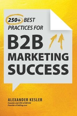 250+ Best Practices for B2B Marketing Success - Alexander Kesler - cover