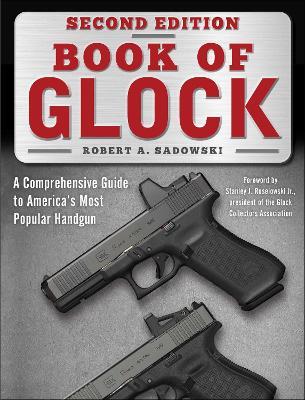 Book of Glock, Second Edition: A Comprehensive Guide to America's Most Popular Handgun - Robert A. Sadowski,Stanley J. Ruselowski - cover